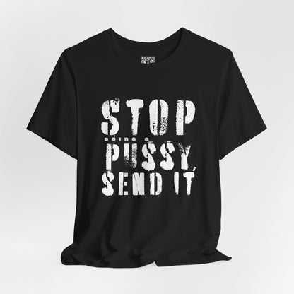 Stop Being A P.ssy Send It T-Shirt