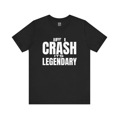 If I Crash Its Legendary T-Shirt