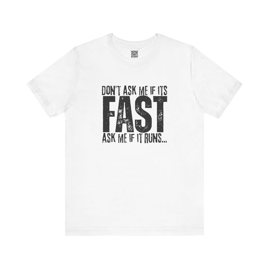 Dont Ask Me If Its Fast Ask Me If It Runs Tee
