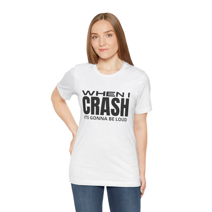 When I Crash Its Gonna Be Loud Trackday T-Shirt