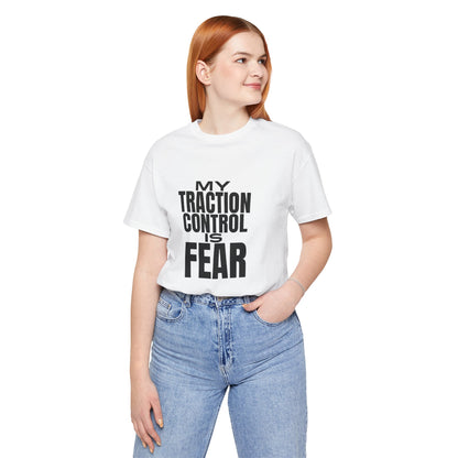 My Traction Control Is Fear T-Shirt