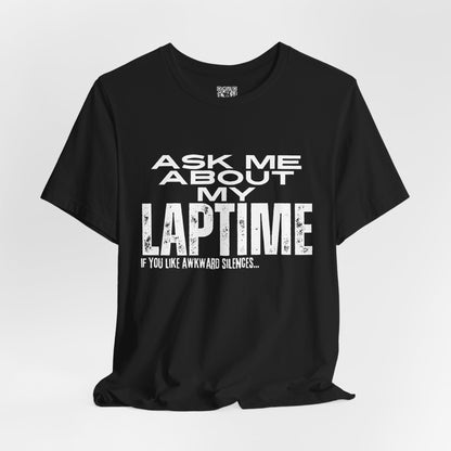 Ask Me About My Lap Time If You Like Awkward Silences T-Shirt