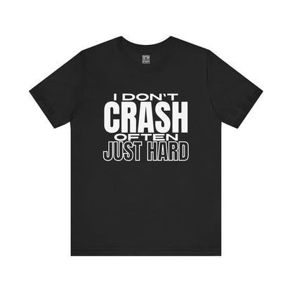 I Don't Crash Often, Just Hard T-Shirt V2