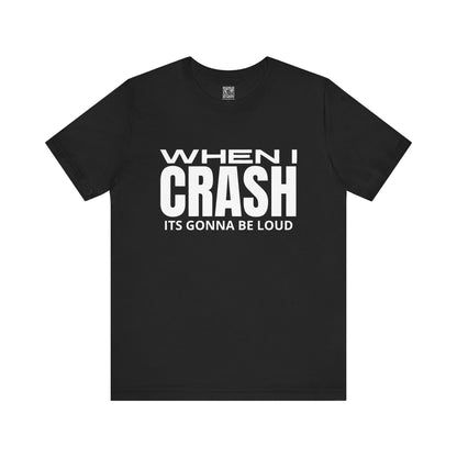 When I Crash Its Gonna Be Loud Trackday T-Shirt
