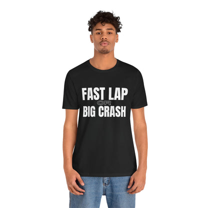 Fast Lap or Big Crash Unisex T-Shirt