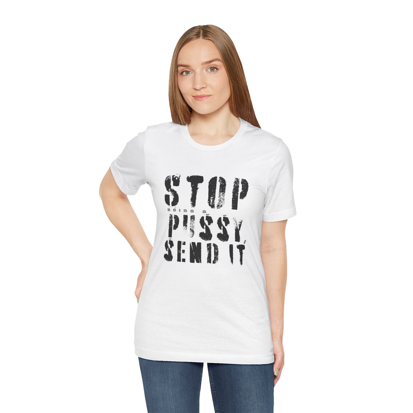 Stop Being A P.ssy Send It T-Shirt