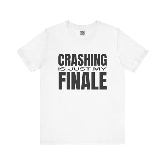 Crashing Is Just My Finale T-Shirt