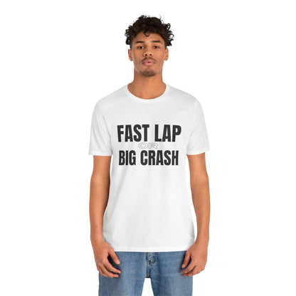 Fast Lap or Big Crash Unisex T-Shirt