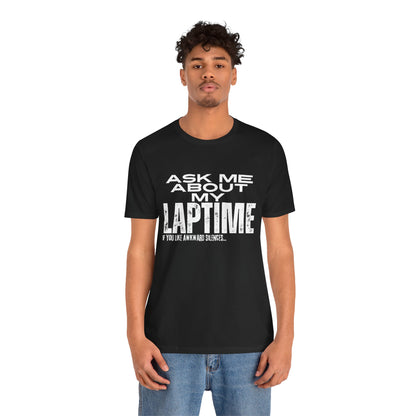 Ask Me About My Lap Time If You Like Awkward Silences T-Shirt