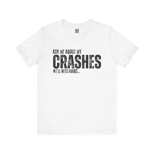 Ask Me About My Crashes We Need Hours T-Shirt