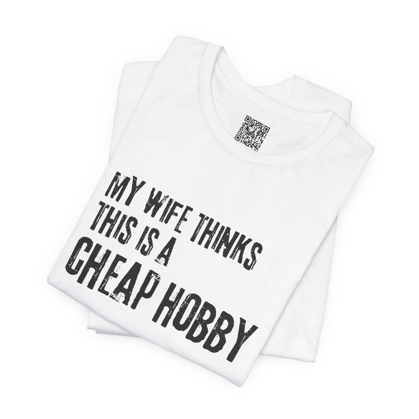 My Wife Thinks This Is a Cheap Hobby T-Shirt