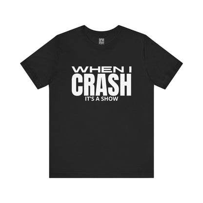 When I Crash Its A Show T-Shirt