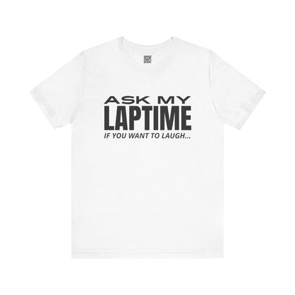 Ask My Laptime If You Want To Laugh T-Shirt