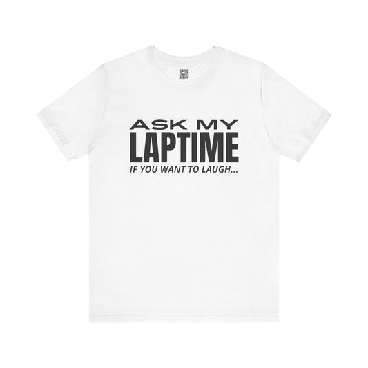 Ask My Laptime If You Want To Laugh T-Shirt