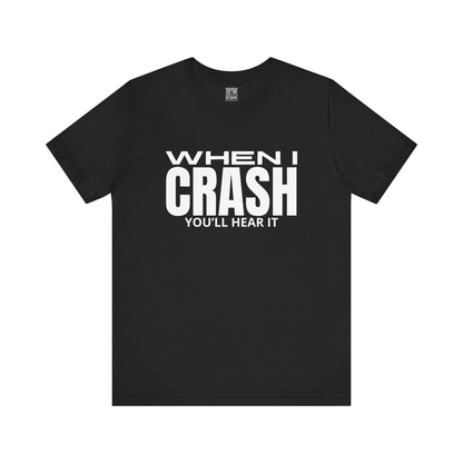 When I Crash You'll Hear It Trackday T-Shirt