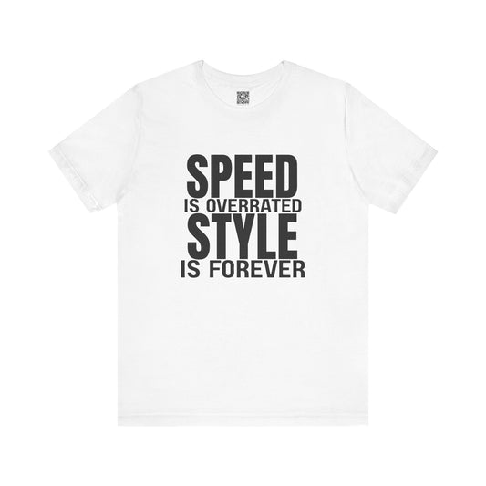 Speed is Overrated Style Is Forever T-Shirt