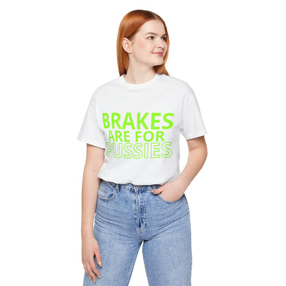 Brakes Are For Pussies T-Shirt - Fluo Green