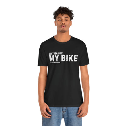 Dont Ask About My Bike Still In Recovery T-Shirt