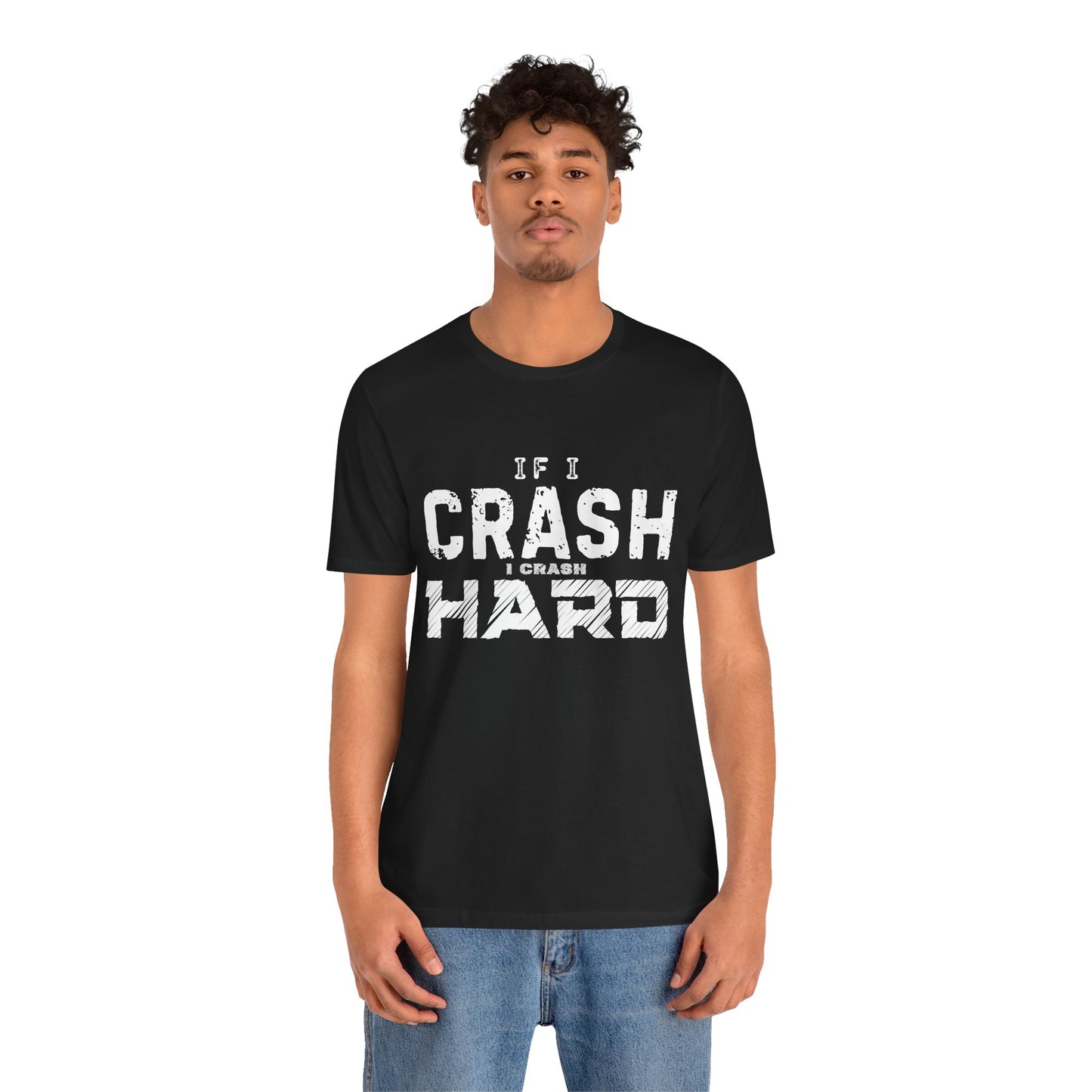 If I Crash I Crash Hard T-Shirt