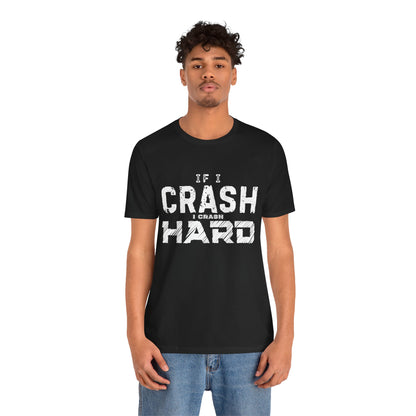 If I Crash I Crash Hard T-Shirt