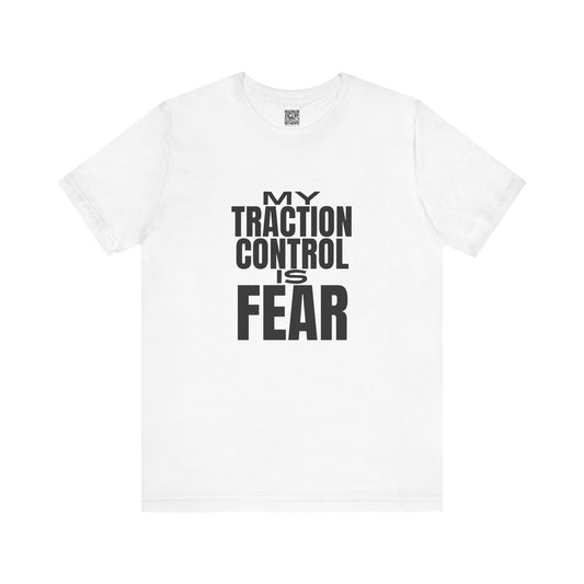 My Traction Control Is Fear T-Shirt