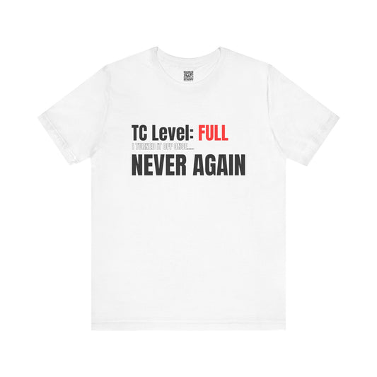 TC Level: Full Never Again T-Shirt