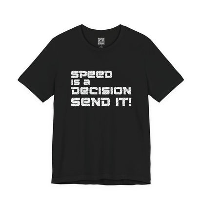 Speed Is a Decision Send It! T-Shirt