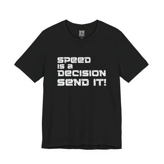 Speed Is a Decision Send It! T-Shirt