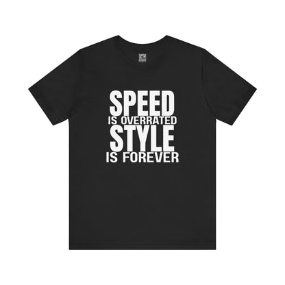 Speed is Overrated Style Is Forever T-Shirt