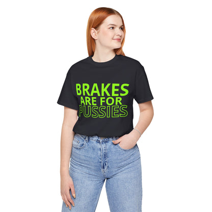 Brakes Are For Pussies T-Shirt - Fluo Green
