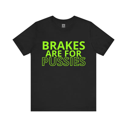 Brakes Are For Pussies T-Shirt - Fluo Green