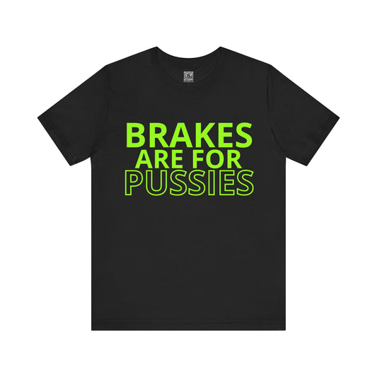 Brakes Are For Pussies T-Shirt - Fluo Green