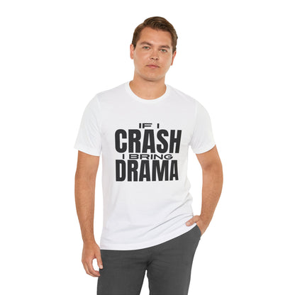 If I Crash I Bring Drama T-Shirt