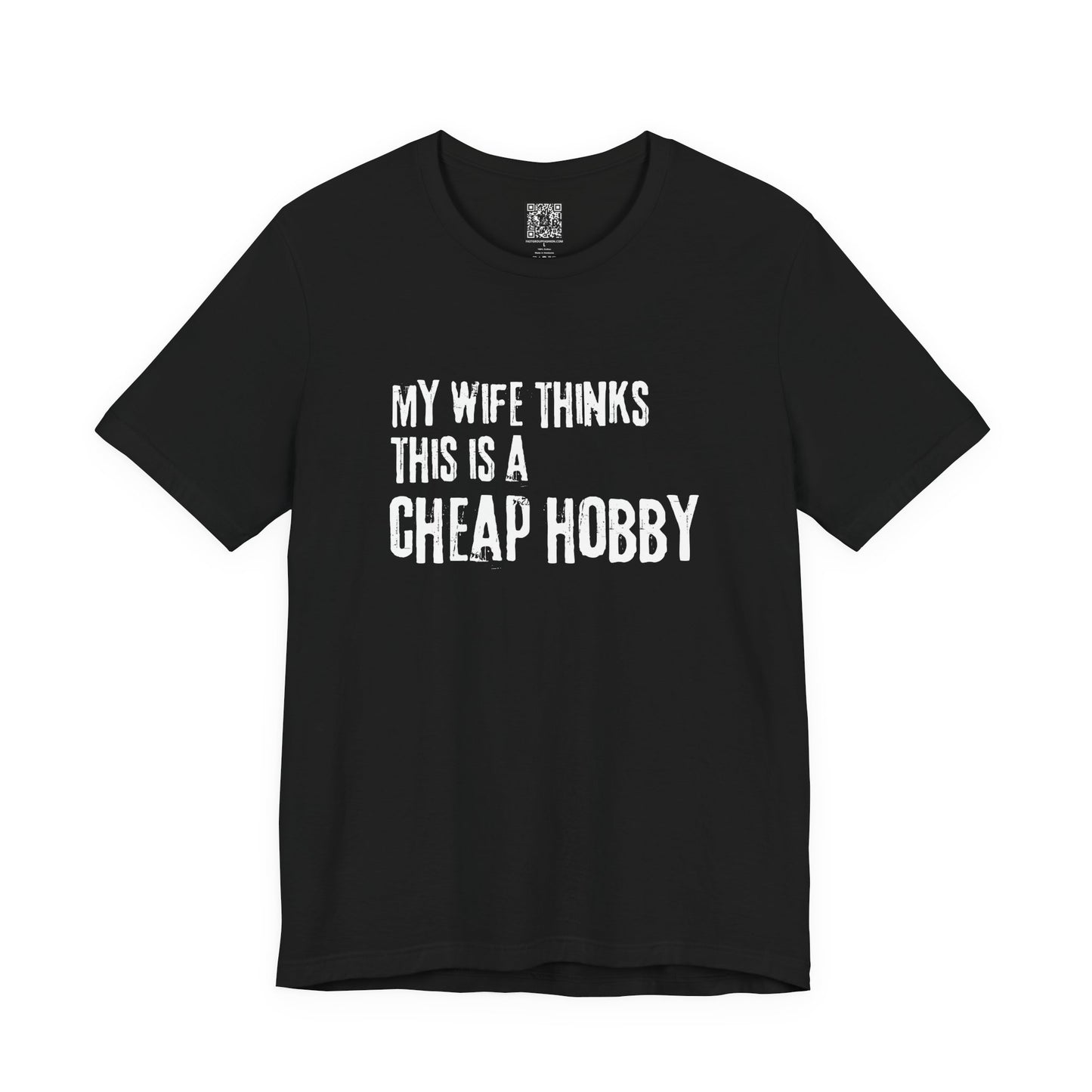 My Wife Thinks This Is a Cheap Hobby T-Shirt