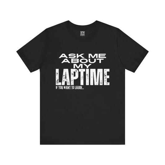 Ask Me About My Laptime If You Want To Laugh Tee