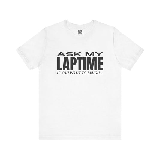 Ask My Laptime If You Want To Laugh T-Shirt