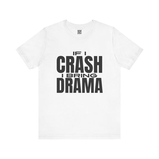 If I Crash I Bring Drama T-Shirt