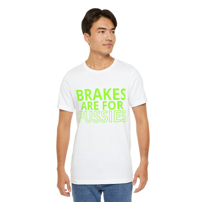 Brakes Are For Pussies T-Shirt - Fluo Green