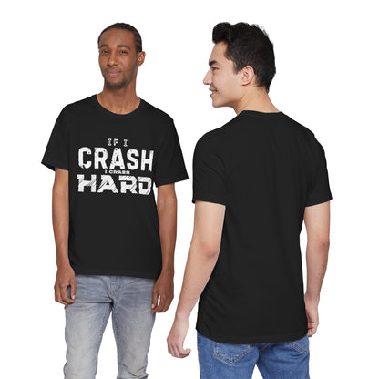 If I Crash I Crash Hard T-Shirt