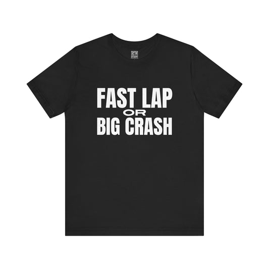 Fast Lap or Big Crash T-Shirt
