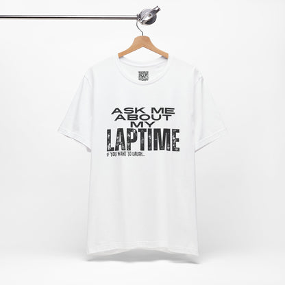 Ask Me About My Laptime If You Want To Laugh T-Shirt