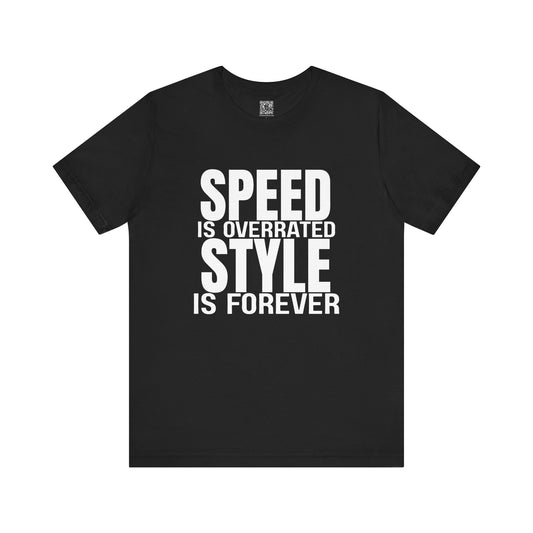 Speed is Overrated Style Is Forever Tee