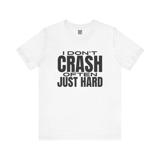 I Dont Crash Often Just Hard T-Shirt