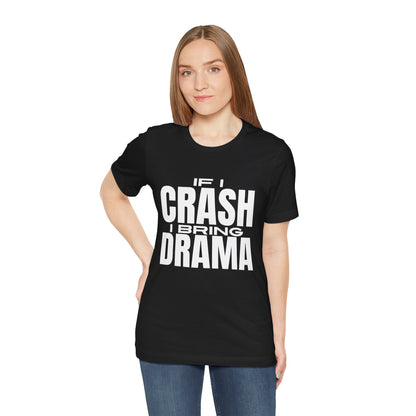 If I Crash I Bring Drama T-Shirt