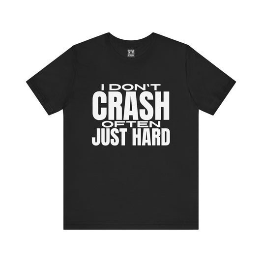 I Dont Crash Often Just Hard T-Shirt