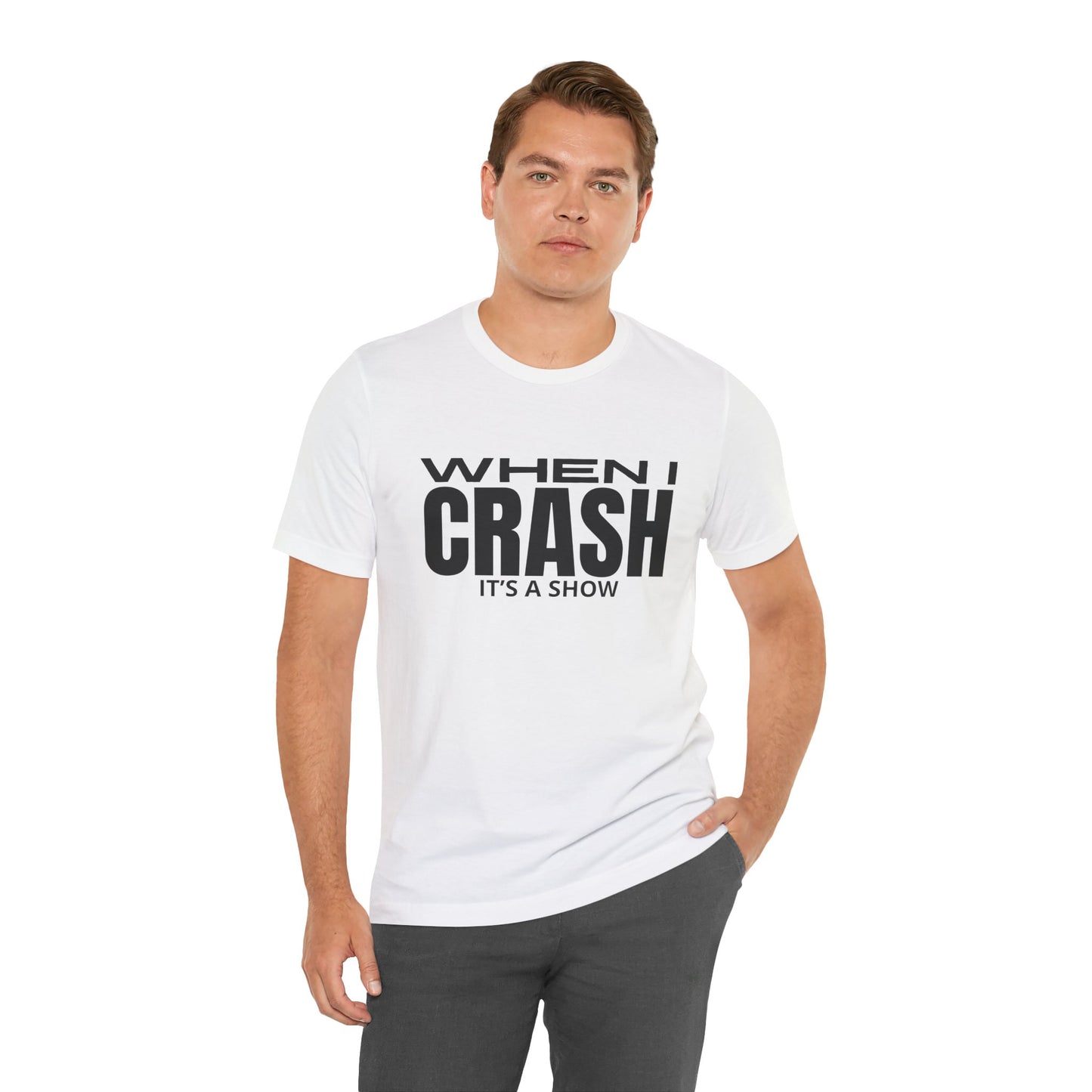 When I Crash Its A Show T-Shirt