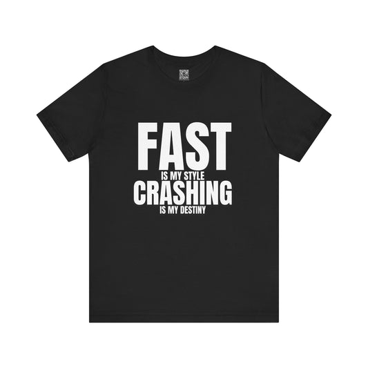 Fast Is My Style Crashing Is My Destiny T-Shirt