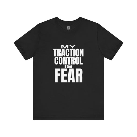 My Traction Control is Fear Tee