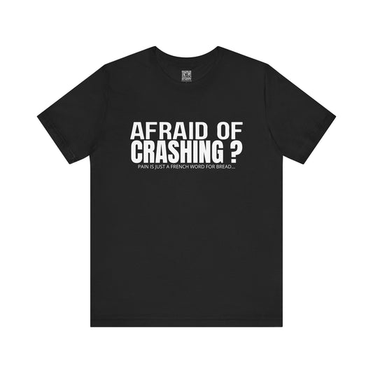 Afraid Of Crashing Pain Is Just A French Word For Bread T-Shirt