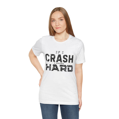 If I Crash I Crash Hard T-Shirt